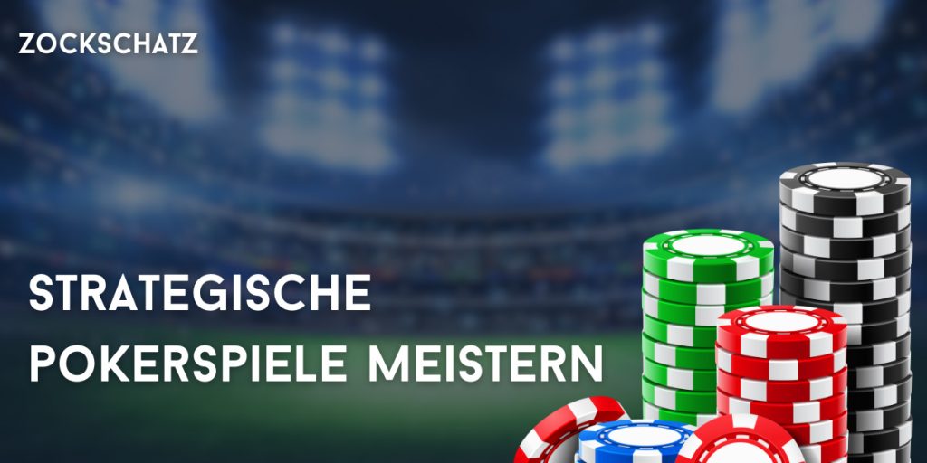 Strategische Pokerspiele meistern